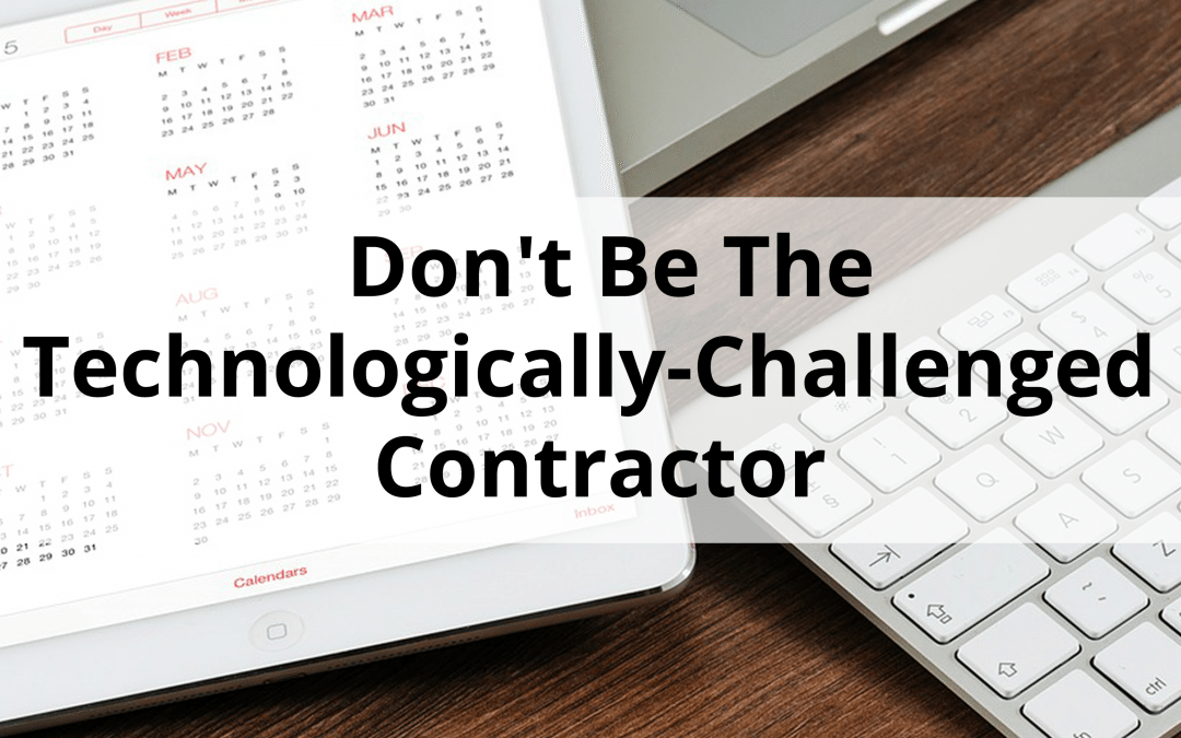 Don’t Be The Technologically-Challenged Contractor