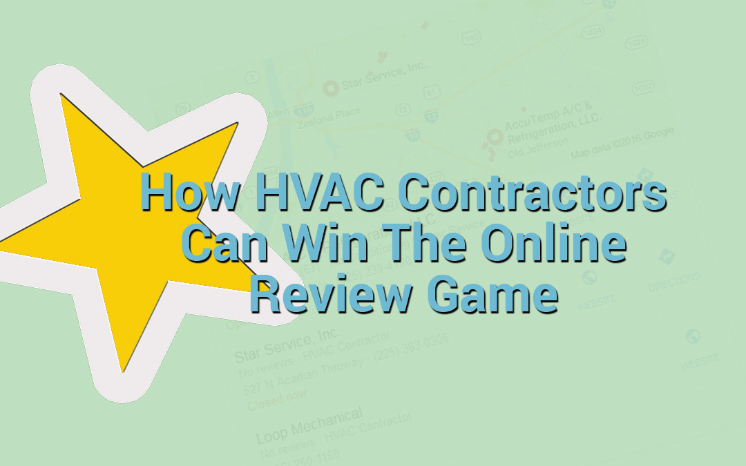 HVAC Contractors – How online reviews can make or break your business