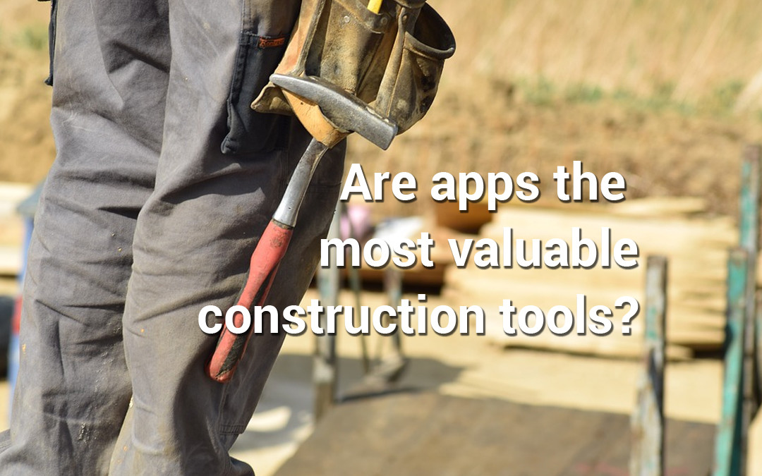 How Construction Companies Benefit from Using Apps