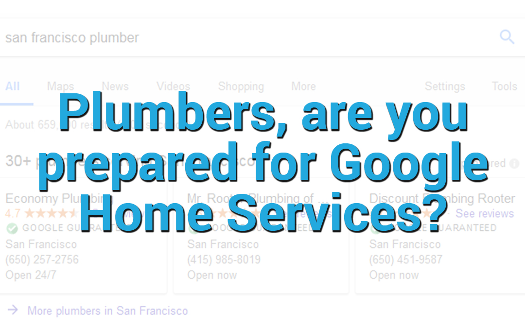 Plumbers, Are You Ready For Google Home Services?