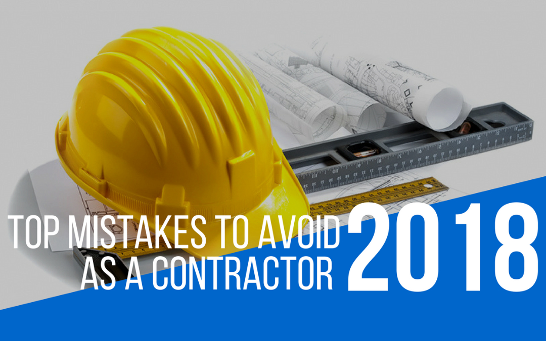 Top Mistakes to Avoid as a Contractor in 2018