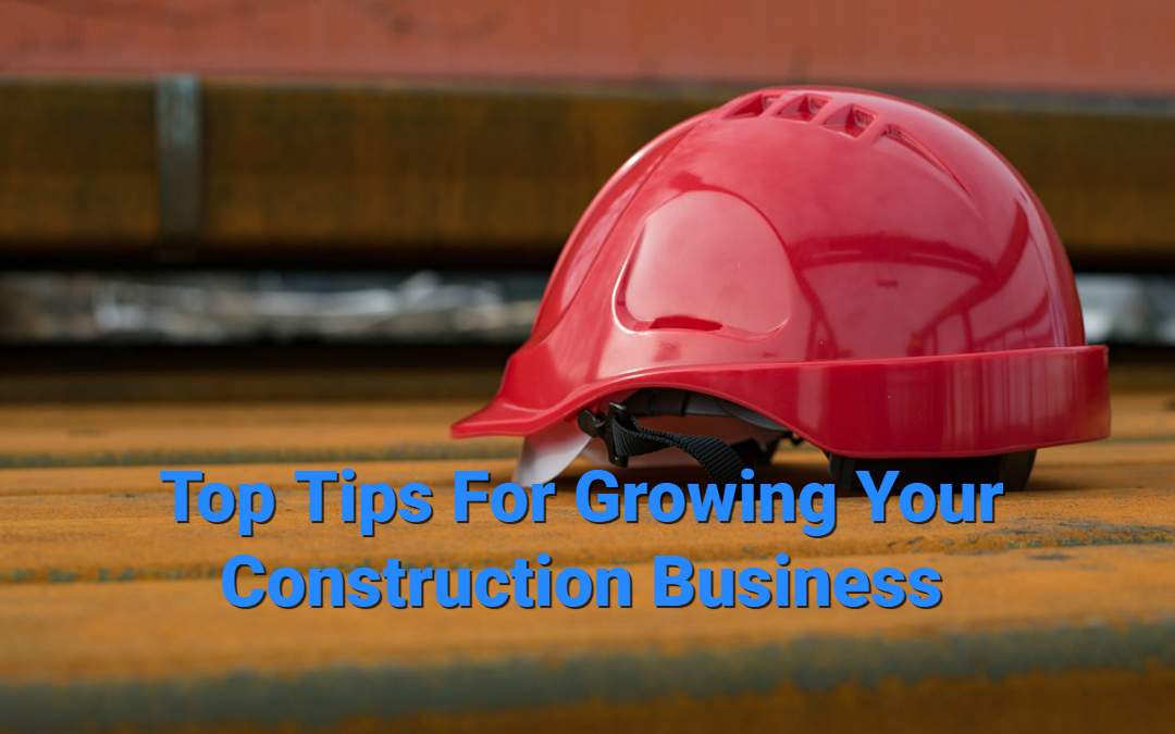 Tips to Grow Your Construction Business